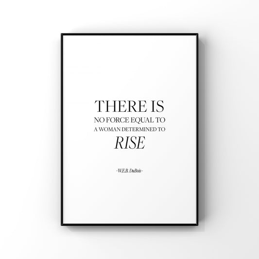 There is no force equal to a woman determined to rise,W.E.B. DuBois quote,Women’s empowerment print,Inspirational print,Motivational saying