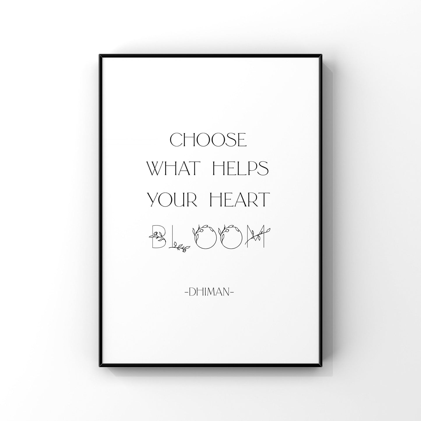 Choose what helps your heart bloom,Dhiman Quote,Bloom Print,Encouragement Art,New Beginnings,Inspirational Wall Art,Floral Art,Typography