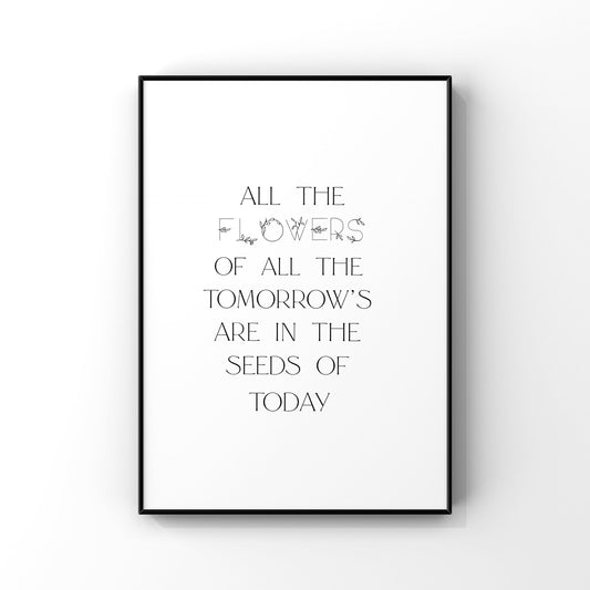 All the flowers of all the tomorrows are in the seeds of today, Inspirational Wall Art, Motivational Wall Art, Floral Art Print,Flower Quote