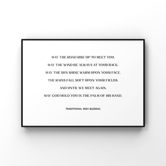 May the road rise up to meet you, wind be always at your back, sun shine warm upon your face, until we meet again,Traditional Irish Blessing
