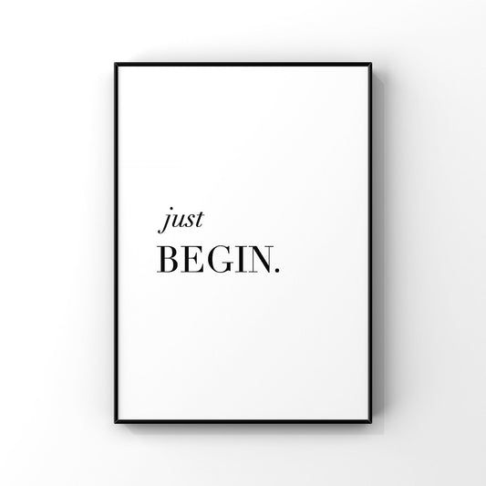 Just begin, Inspirational Wall Art, Motivational Wall Decor, Office Decor, Typography Quote, Black and White Home Decor, Minimalist Print