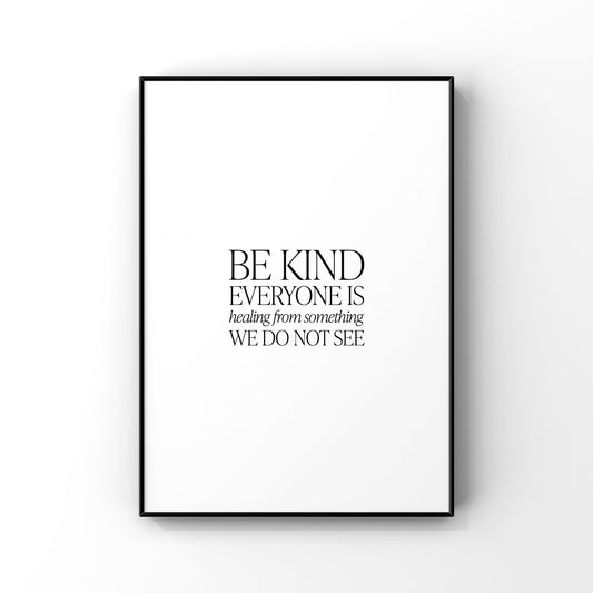 Be kind everyone is healing from something we do not see,Inspirational quote print,Kindness quote,Mental health,Office decor,Motivational